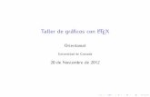 Taller de gráficos con LaTeX - ugr.esorientamat/archive/orientamat3/taller-graficos.pdf · Taller de gr´aﬁcos con L ATEX Orientamat Universidad de Granada 20 de Noviembre de 2012.