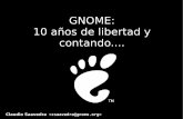 GNOME: 10 años de libertad y contandocsaavedra/documents/sfdcurico07/10años.pdf · tamil – thai – turkish – ukrainian – vietnamese - welsh. equipo de documentacion de gnome.