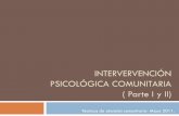 INTERVERVENCIÓN PSICOLÓGICA COMUNITARIA ( Parte I y II) · Intervenir, intervención, interventor Puede ser visto como la posibilidad de tomar parte en algo, participar , hacerse