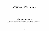Oba Ecun - Libro Esotericolibroesoterico.com/biblioteca/Wicca/Atana Encantamiento De Las Velas.pdf · una vela encantada le ofrece la oportunidad de un contacto directo con sus Orichas,
