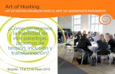 Art of Hosting · el arte de sostener conversaciones transformadoras Bogotá · 19 al 22 de Mayo 2016 Art of Hosting El arte de liderar participativamente Información & Incripción