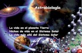 Astrobiología - webs.um.es · Teorías sobre el origen de la vida −Nichos de vida en el Sistema Solar −La vida más allá del Sistema Solar − La vida en la Tierra La vida ha