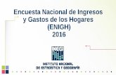 Encuesta Nacional de Ingresos y Gastos de los Hogares ... · Fortalezas de la ENIGH 2016 La ENIGH 2016 es destacable en comparación con sus ediciones anteriores, por las razones