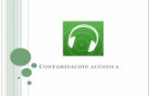 Contaminación acústica - Andrea Wanumenelectivaycontexto.wdfiles.com/local--files/ambiental/acustica.pdf · Etapas de desmoldeo y acabado por manipulación de los equipos. Fabricación