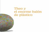 Theo y el enorme balón de plástico - oficinaverde.org.mxoficinaverde.org.mx/wp-content/uploads/2018/01/Theo-y-la-pelota-gigante.pdf · Sin duda, había bolsas en abundancia en el