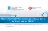 Plan FLOSS 2010 - amtega.xunta.gal · software libre e de fontes abertas (FLOSS) é considerada estratéxica por parte do Goberno da Xunta de Galicia. • Tendo en conta a transversalidade