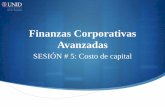 Finanzas Corporativas Avanzadas - moodle2.unid.edu.mx · Finanzas Corporativas Avanzadas SESIÓN # 5: Costo de capital . Contextualización La presente sesión es una continuación