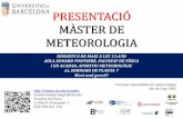 PRESENTACIÓ MÀSTER DE METEOROLOGIA - ub.edu · meteorologia a les directrius de l'Organització Meteorològica Mundial, i integra les diverses matèries que componen les ciències