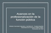 Avances en la profesionalización de la función pública · Avances en la profesionalización de la función pública Ministro Secretario Ejecutivo, Humberto R. Peralta Beaufort