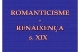 ROMANTICISME RENAIXENÇA s. XIX - iescanpuig.com ROMANTICISME REALISME NATURALISME Al segle XIXsorgeix una nova concepciód’art impulsada per l’afany de llibertat de l’artista