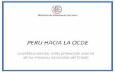 PERU HACIA LA OCDE - acuerdonacional.peacuerdonacional.pe/wp-content/uploads/2015/02/RREE_OCDE-Acuerdo-Nac... · bilateral y multilateral, garantizando la independencia política
