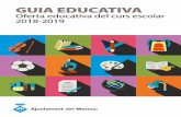 GUIA EDUCATIVA · Un any més, teniu a les mans la guia educativa, amb l’oferta de serveis per al curs 2018-2019, enguany amb un canvi de format que espe - rem que us facilitarà