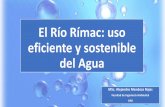 El Río Rímac: uso eficiente y sostenible del Agua · El Río Rímac: uso eficiente y sostenible del Agua MSc. Alejandro Mendoza Rojas Facultad de Ingeniería Ambiental UNI . Agua