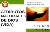 ATRIBUTOS NATURALES DE DIOS (VIDA) - iciar.orgiciar.org/.../downloads/07-JUL-2013-ATRIBUTOS-NATURALES-DIOS-VIDA.pdfATRIBUTOS NATURALES DE DIOS (VIDA) Jn. 5:26 1 Ti. 4:10 . 1er. Punto