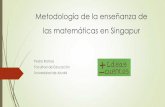 Metodología de la enseñanza de las matemáticas en Singapur · las matemáticas en Singapur Pedro Ramos Facultad de Educación Universidad de Alcalá . Singapur es conocido en educación