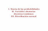 I. Teoría de las probabilidades II. Variables aleatorias ... · Variables aleatorias discretas/continuas III. Distribución normal . I. TEORIA DE LAS PROBABILIDADES • El término