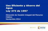Uso Eficiente y Ahorro del Agua Ley 373 de 1997 · GIRH en sectores Uso eficiente y sostenible •Formular e implementar componente ambiental del PDA (Planes departamentales de agua