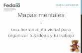 Mapas mentales - fedaia.org · Mapas mentales - una herramienta visual para organizar tus ideas y tu trabajo . Mapa mental . Cuando la vida daña antes de tiempo - El abordaje del