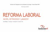 30 de mayo de 2016 REFORMA LABORAL - Fundacion Sol · • Posibilita a empleador solicitar “fundadamente” a DT disolución del sindicato (ej. que pierde quórum). (RETROCESO)