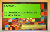 Lección I LA DIMENSIÓN CULTURAL DE LA VIDA SOCIALs80f254b3e855a526.jimcontent.com/download/version/1404959358/module... · idea de cultura ligada tanto a la noción de “espíritu”