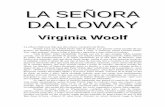 Wolf Virginia- La Señora Dalloway · LA SEÑORA DALLOWAY Virginia Woolf La señora Dalloway dijo que ella misma compraría las flores. Porque Lucy ya le había hecho todo el trabajo.