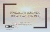 EVANGELIZAR EDUCANDO EDUCAR EVANGELIZANDOciec.edu.co/wp-content/uploads/2018/01/EVANGELIZAR-EDUCANDO-1.pdf · EVANGELIZAR EDUCANDO EDUCAR EVANGELIZANDO Diego J. Díaz Díaz. formacion@ciec.edu.co.
