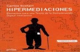 HIPERMEDIACIONESrevistaelcanillita.com.ar/.../2017/08/Hipermediaciones-Carlos-Scolari.pdf · H¡PERMEDIACIONES 14 Si en los años ochenta la impronta de los cambios era social, hoy