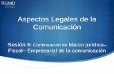 Aspectos Legales de la Comunicación · y personas morales, así como también, a las autoridades fiscales, quienes ejercen las funciones de supervisión, recaudación y vigilancia