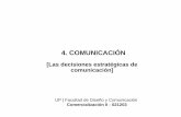 4. COMUNICACIÓN - fido.palermo.edu · 4. COMUNICACIÓN [Las decisiones estratégicas de comunicación] UP | Facultad de Diseño y Comunicación Comercialización II - 021203 . Objetivos