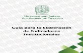 Guía para la Elaboración de Indicadores Institucionales · a la realidad universitaria y sus funciones sustantivas, así como el estatus de las estrategias y políticas implementadas.