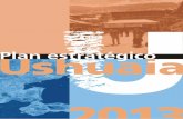 Presentación - Argentina.gob.ar · con la publicación y presentación del presente informe “Plan Estratégico Ushuaia 2013”. Habiendo comenzado con los primeros trabajos y talleres