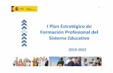 2019-11-22 I Plan Estratégico de Formación …...I Plan Estratégico de Formación Profesional 5 del Sistema Educativo • Presentación de la Propuesta por el Presidente del Gobierno