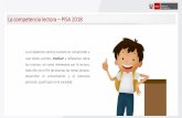 La competencia lectora PISA 2018umc.minedu.gob.pe/.../05/Presentación-PISA-2018-Lectura.pdf · 2018-08-09 · La competencia lectora consiste en comprender y usar textos escritos,