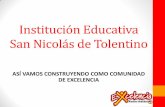 Institución Educativa San Nicolás de Tolentino · las iniciativas de estudiantes y docentes para el mejoramiento de los procesos de la Institución reflejado en resultados académicos