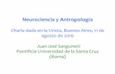 Neurociencia y Antropología - Bioetica · Neurociencia y Antropología Charla dada en la Unsta, Buenos Aires, 11 de agosto de 2016 Juan José Sanguineti Pontiﬁcia Universidad de
