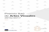 CON IMGS - Premio Itau Artes Visuales 2016-2017 - …...Presentación 4 Fundación Itaú lleva ocho años convocando el Premio Itaú de Artes Visuales. En la presente edición se batió