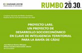 PROYECTO LARS. UN PROYECTO DE DESARROLLO …conama.org/conama/download/files/conama2018/STs 2018/4732_ppt_JMBarri… · de la Bahía de Cádiz y se presenta un primer documento base.