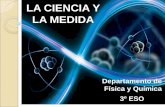 LA CIENCIA Y LA MEDIDAiesparquegoya.es/files/FQ/Tema 1_La ciencia y la medida... · 2016-10-21 · 1. Ciencia o ciencias Ciencia (del latín “scientia”): actividad que se ocupa