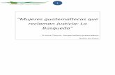 Mujeres guatemaltecas que reclaman Justicia: La Búsqueda¡fico_La_búsqueda.pdf · 13. Mujeres mayas ixiles, a la salida del Palacio de Justicia en Ciudad de Guatemala, luego de