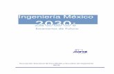 Ingeniería México 2030 · 2019-04-16 · de México y del mundo. En este libro se plasman los resultados de los estudios y las reflexio-nes de académicos y de expertos que han