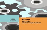 Guía Anti- corrupción · 2019-12-24 · 3 ¿Para qué sirve la Guía Anticorrupción? La corrupción, activa o pasiva, está prohibida. La corrupción no solo perjudica a nuestra