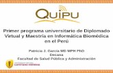 Primer programa universitario de Diplomado Virtual y ... · Primer programa universitario de Diplomado Virtual y Maestría en Informática Biomédica en el Perú Patricia J. García