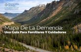 Mapa De La Demencia · 2019-11-06 · La Colaborativa de Acción Para la Dementia | 5 Guías para el viaje A todos los cuidadores les recomendamos encarecidamente que se comuniquen