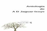 Antología de A D Jaguar-Ixoye · Antología de A D Jaguar-Ixoye Sobre el autor Arturo Domínguez originario de la ciudad de Monterrey, Nuevo León, México, es un Abogado de profesión,