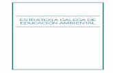 ESTRATEXIA GALEGA DE EDUCACIÓN AMBIENTAL · Estratexia galega de educación ambiental se constitúe nun soporte documental destinado a orientar e informa-la toma de decisións coparticipadas