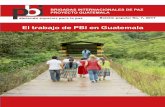 El trabajo de PBI en Guatemala · PEACE BRIGADES INTERNATIONAL BRIGADAS INTERNACIONALES DE PAZ PBI acompaña a organizaciones sociales que han recibido amenazas por su trabajo de