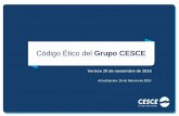 Código Ético del Grupo CESCE · 2019-03-22 · del marco legal y normativo, ... proveedores y clientes, y el respeto al medio ambiente. El cumplimiento de las normas, pautas y procedimientos