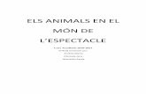 ELS ANIMALS EN EL MÓN DE - UAB Barcelona · 2011-10-27 · Els animals en el món de l’espectacle 5 INTRODUCCIÓ Avui en dia existeix un debat obert sobre la utilització dels