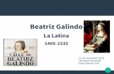 Beatriz Galindo de archivo/7181/Beatriz...Biografía Beatriz Galindo, La Latina, fue una humanista española, escritora y profesora de latín y gramática de la reina Isabel la Católica