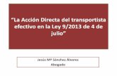 “La Acción Directa del transportista...La Acción Directa del transportista efectivo en la Ley 9/2013, de 4 de julio Disposición Adicional Sexta de la Ley 9/2013 de 4 de julio,